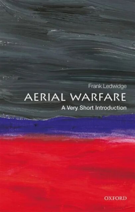 Aerial Warfare: A Very Short Introduction av Frank (Senior Fellow in Air Power and International Security at the Royal Air Force College at Cranwell)