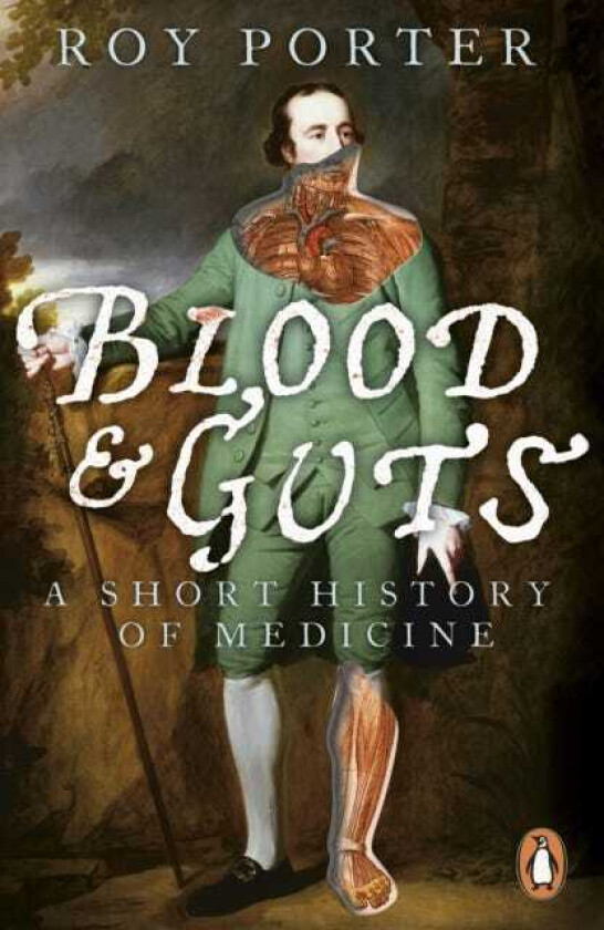 Blood and Guts A Short History of Medicine
