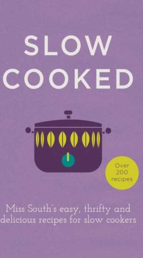Slow Cooked 200 exciting, new recipes for your slow cooker