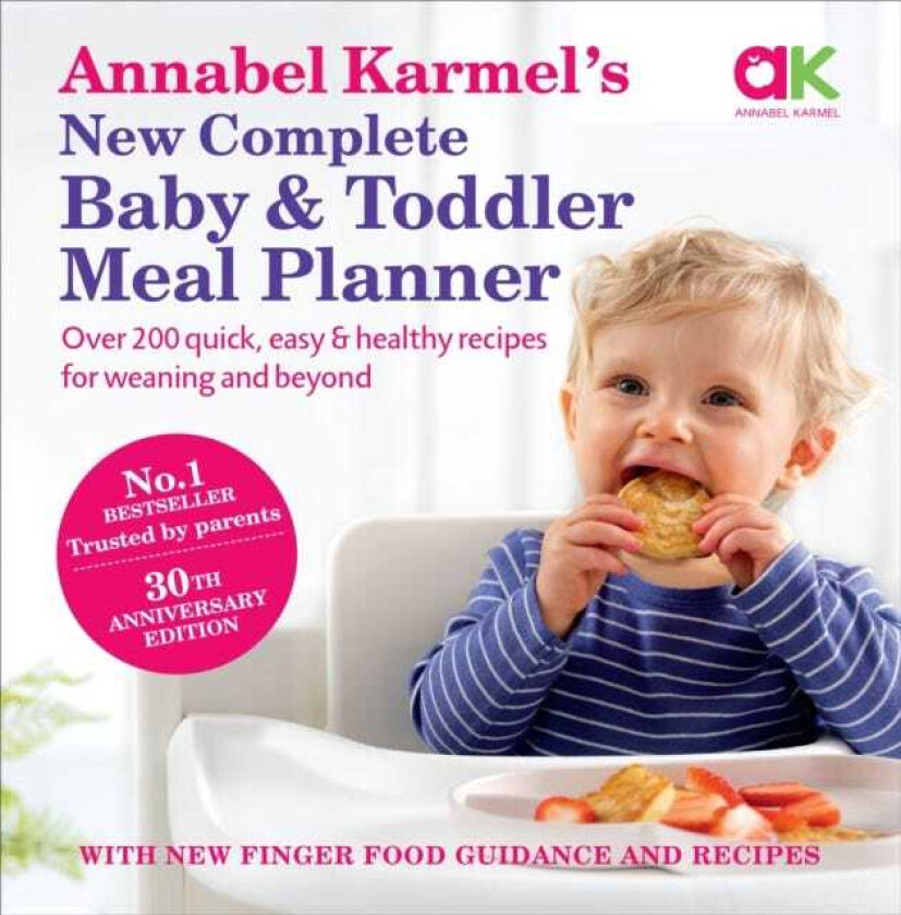 Annabel Karmel’s New Complete Baby & Toddler Meal Planner: No.1 Bestseller with new finger food guidance & recipes 30th Anniversary Edition