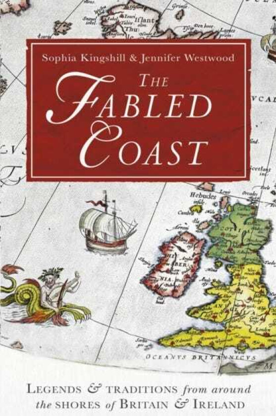The Fabled Coast Legends & traditions from around the shores of Britain & Ireland