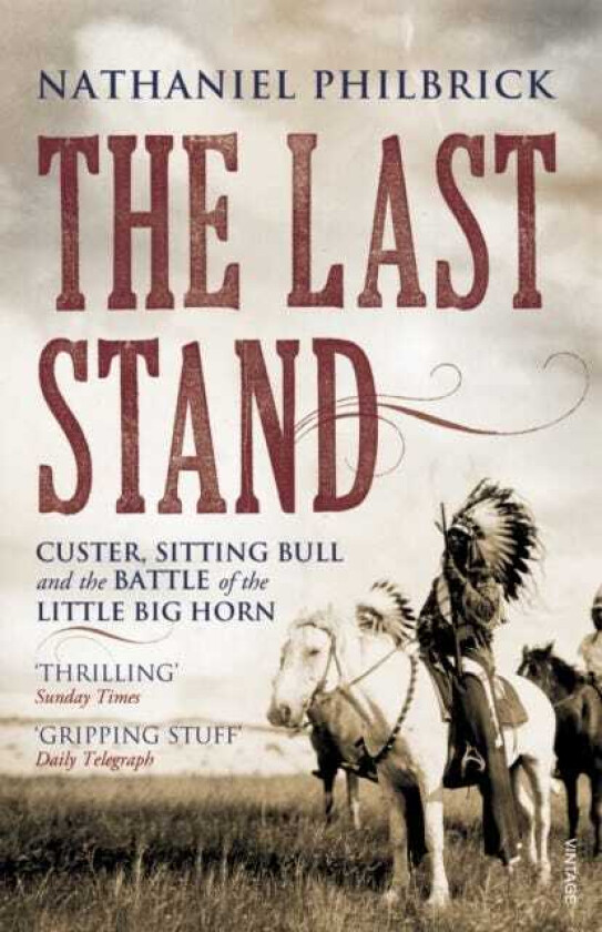 The Last Stand Custer, Sitting Bull and the Battle of the Little Big Horn