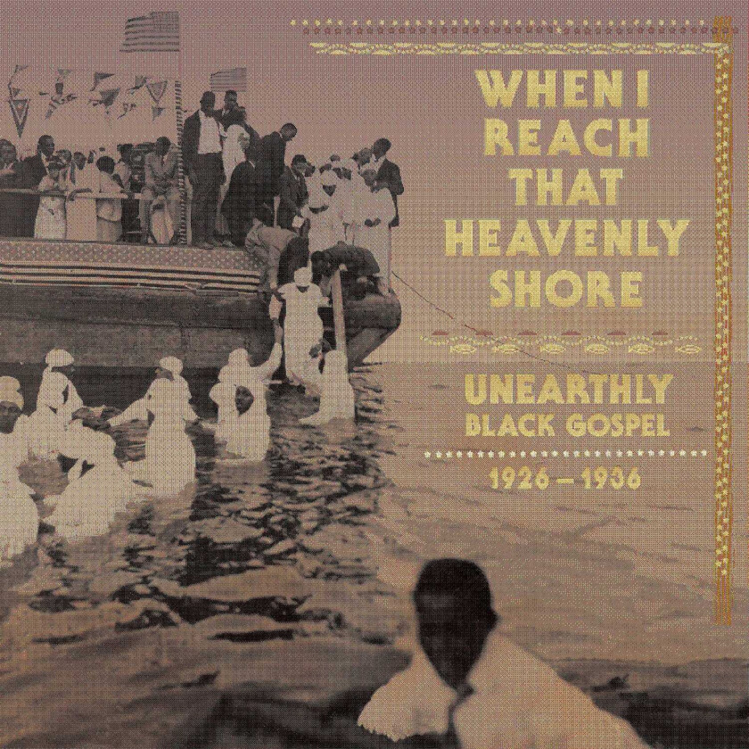 Diverse Blues, Diverse Artister, Diverse Gospel  When I Reach The Heavenly Shore: Unearthly & Raw Black Gospel 19261936  LP/Vinyl