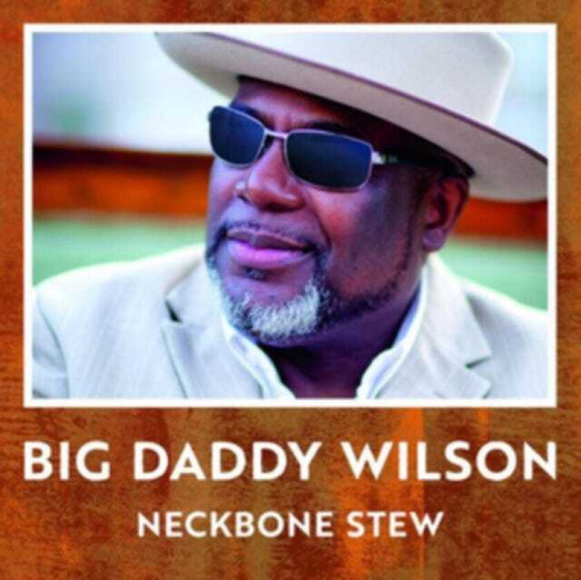 Big Daddy Wilson Neckbone Stew CD
