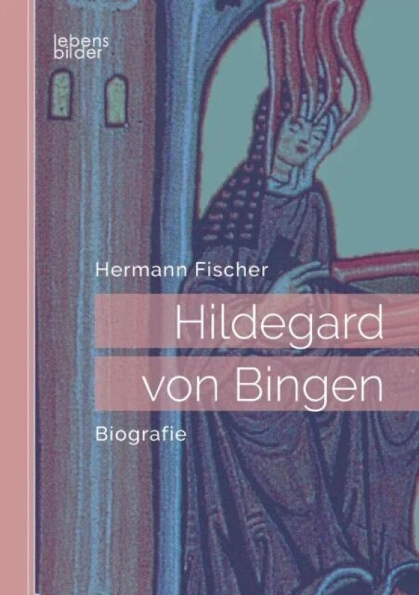 Hildegard von Bingen av Hermann (Universitat Mannheim Germany) Fischer