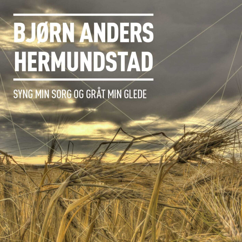 Bjørn Anders Hermundstad  Syng Min Sorg Og Gråt Min Glede  CD