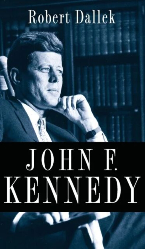 John F. Kennedy av Robert Dallek