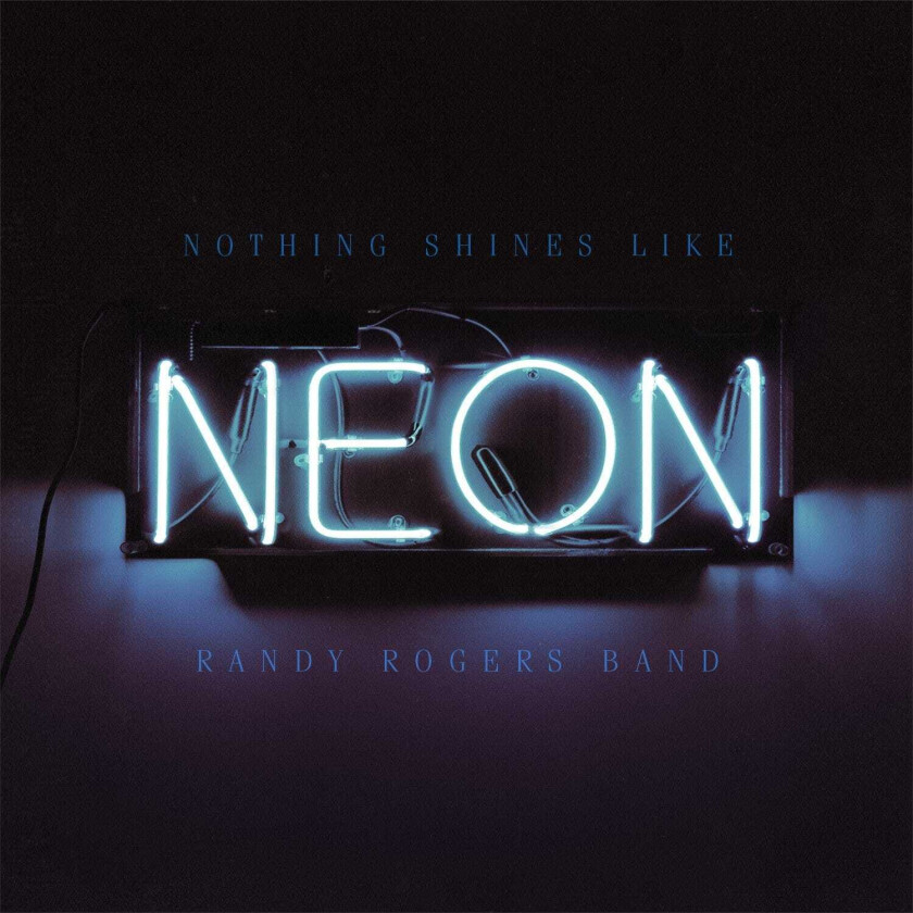 Randy Rogers Band Nothing Shines Like Neon CD