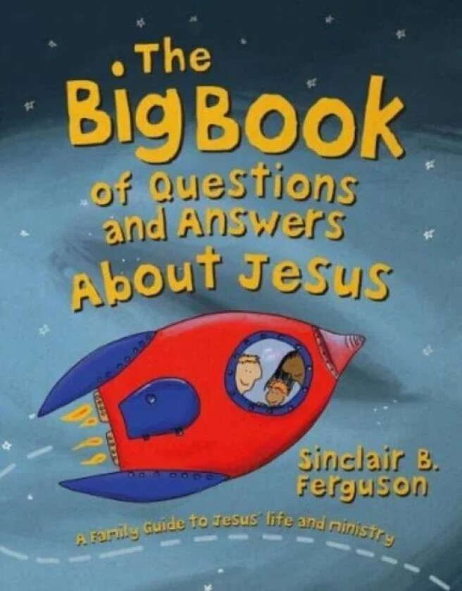 The Big Book of Questions and Answers about Jesus av Sinclair B. Ferguson