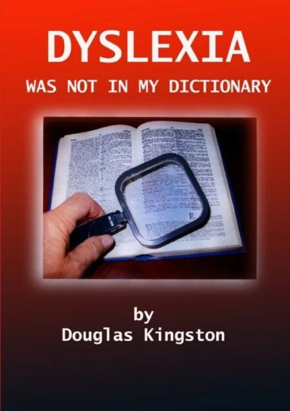 Dyslexia Was Not in My Dictionary av Douglas Kingston