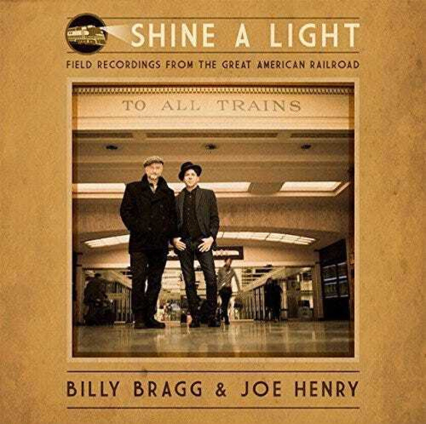 Billy Bragg & Joe Henry, Billy Bragg, Joe Henry  Shine A Light: Field Recordings From The Great American Railroad  CD