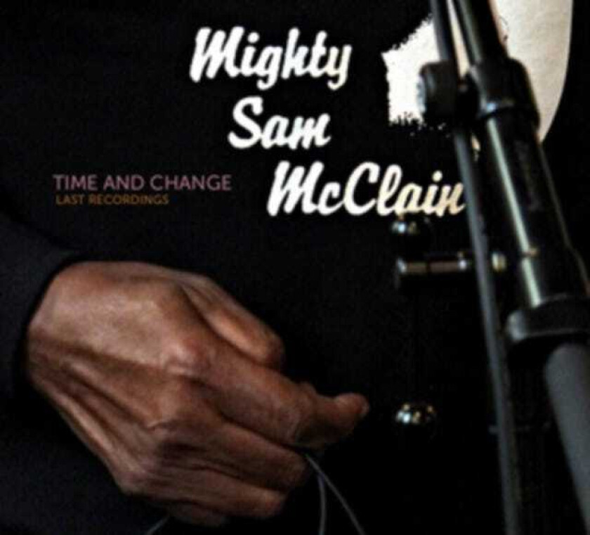 Mighty Sam McClain Time And Change Last Recordings CD