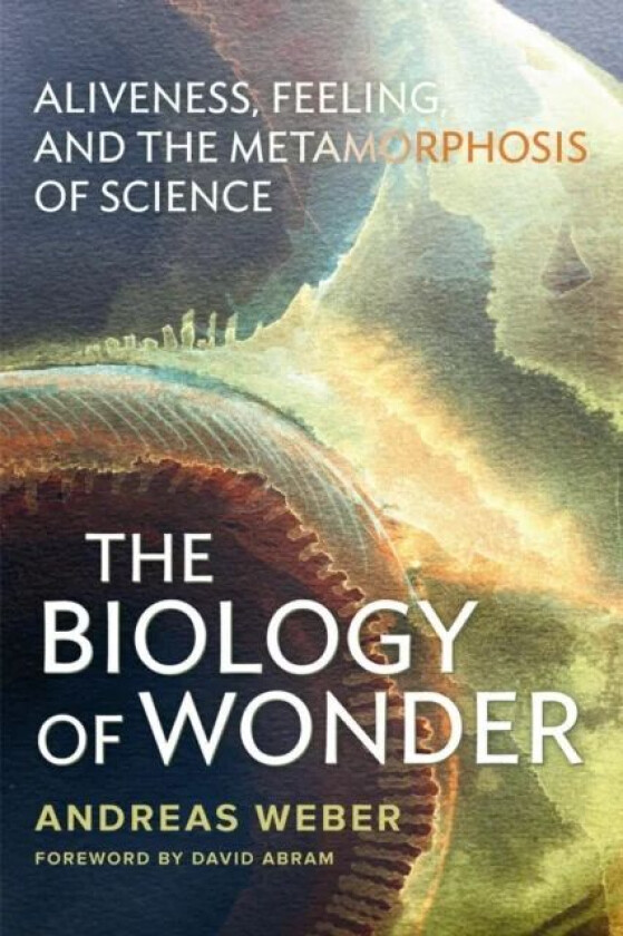 The Biology of Wonder av Andreas Weber