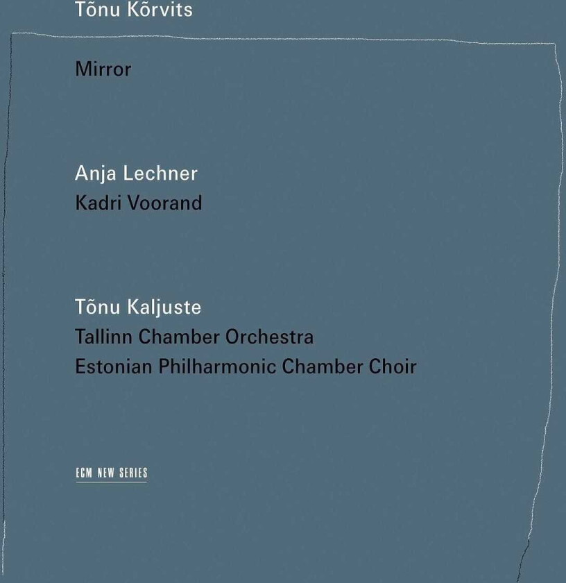 Tallinn Chamber Orchestra, Tönu Kaljuste, Estonian Philharmonic Chamber Choir, Anja Lechner, Tonu Korvits, Kadri Voorand Mirror CD