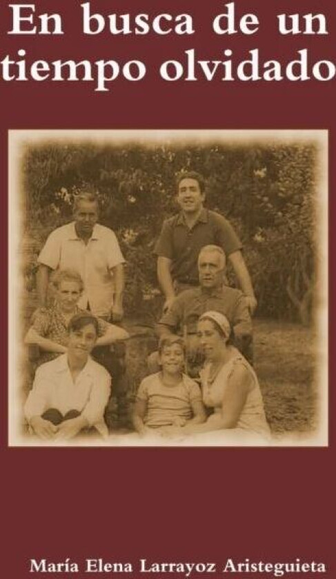 En busca de un tiempo olvidado av Maria Elena Larrayoz Aristeguieta