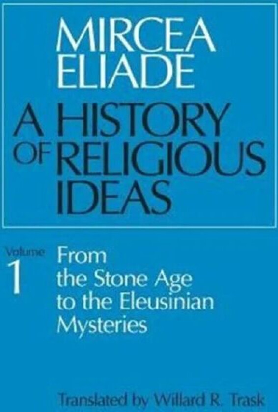 A History of Religious Ideas, Volume 1 av Mircea Eliade