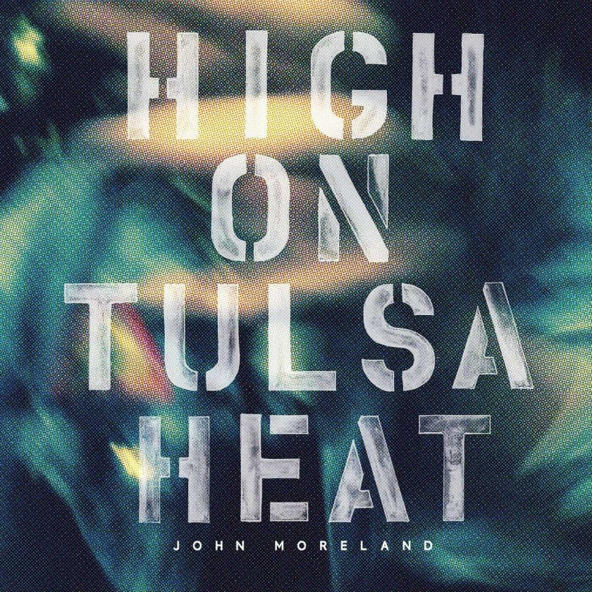 John Moreland (Rock)  High On Tulsa Heat  LP/Vinyl