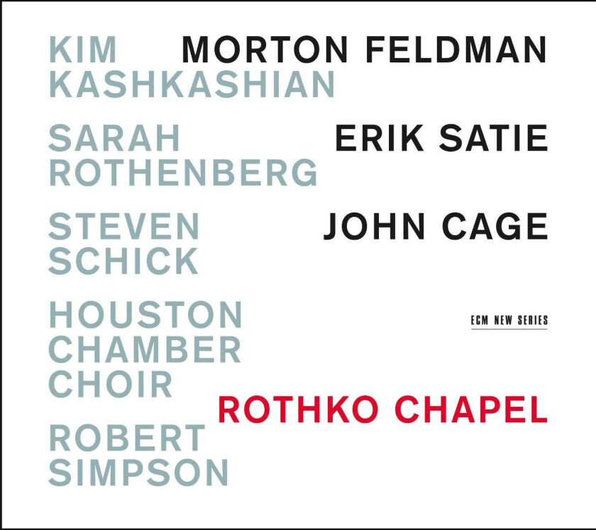 Kim Kashkashian, Houston Chamber Choir, Robert Simpson, Sarah Rothenberg, Steven Schick  Rothko Chapel: Morton Feldman / Erik Satie / John Cage  CD