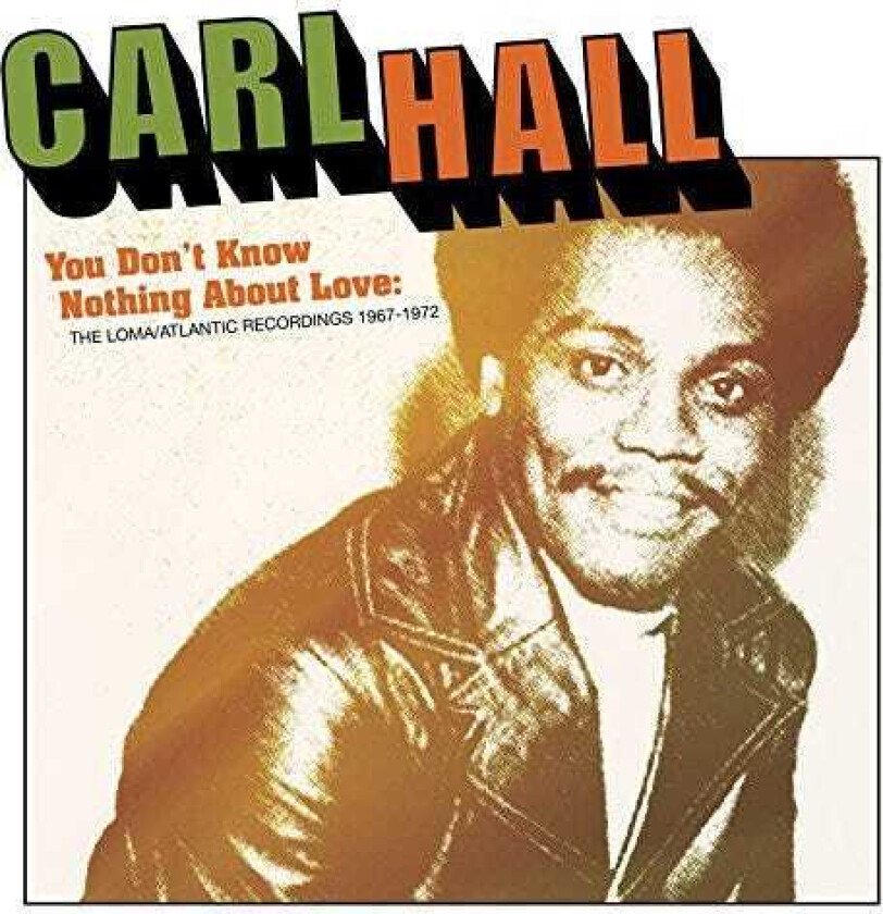 Carl Hall (Soul)  You Don't Know Nothing About Love: The Loma/Atlantic Recordings 19671972  CD