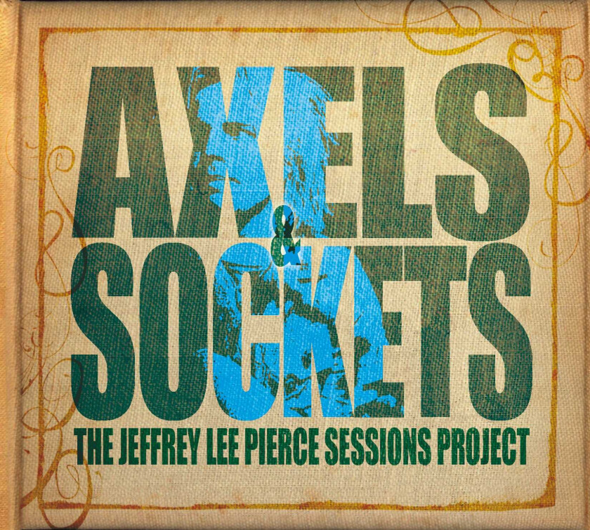 Diverse Artister, The Jeffrey Lee Pierce Sessions Project Axels & Sockets The Jeffrey Lee Pierce Sessions Project LP/Vinyl