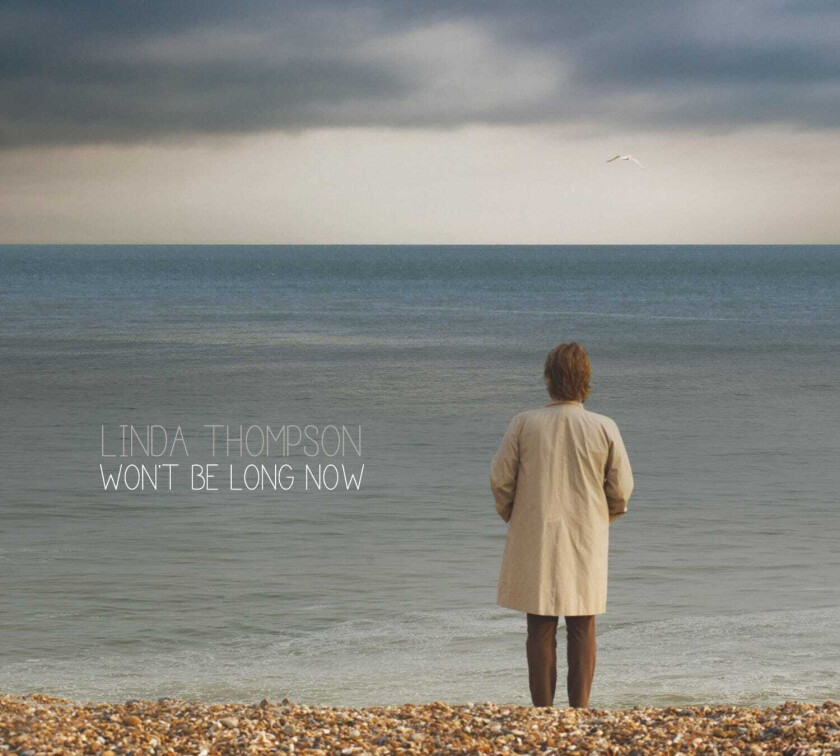 Linda Thompson : Won’t Be Long Now CD (2013)