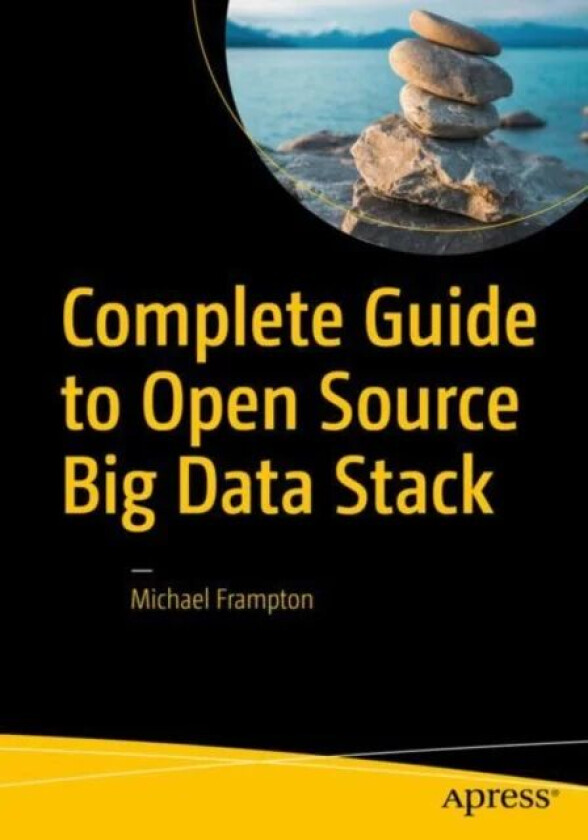 Complete Guide to Open Source Big Data Stack av Michael Frampton