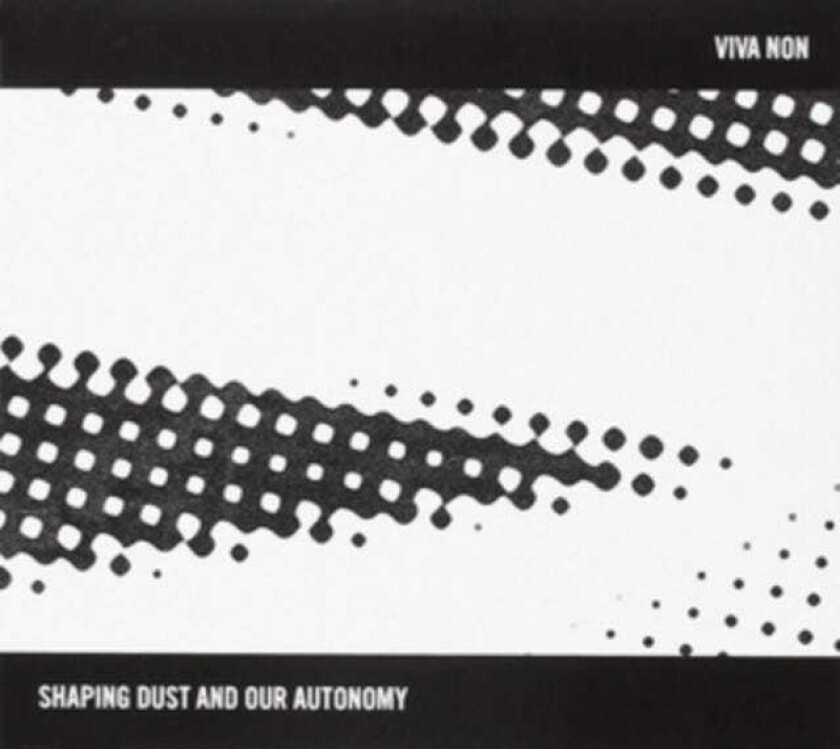 Viva Non Shaping Dust And Our Autonomy CD