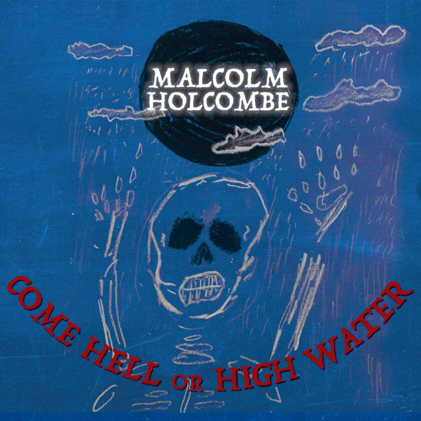 Malcolm Holcombe  Come Hell Or High Water  CD