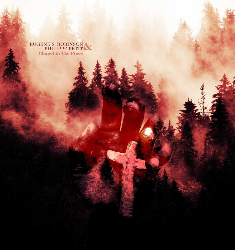 Eugene S. Robinson & Philippe Petit Chapel In The Pines CD