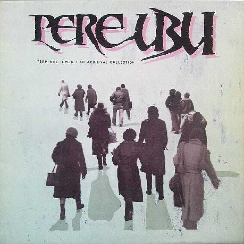 Pere Ubu Terminal Tower An Archival Collection LP/Vinyl