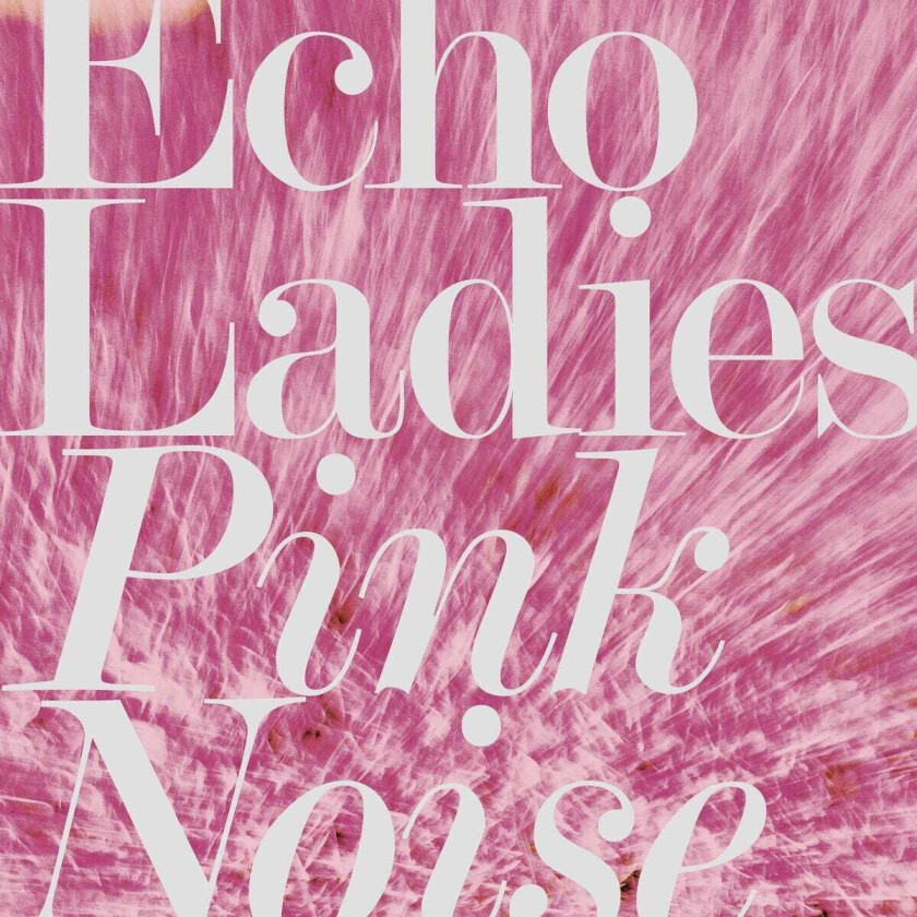 Echo Ladies Pink Noise LP/Vinyl
