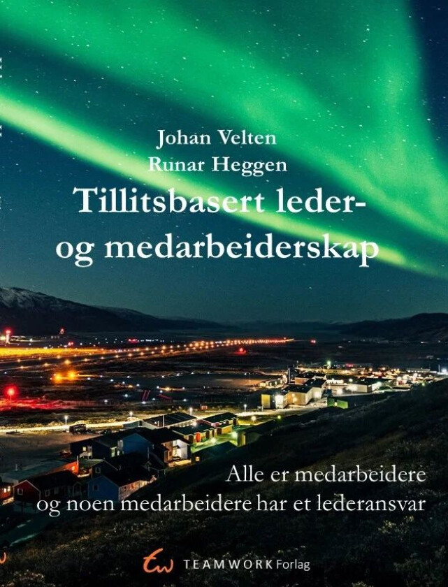 Tillitsbasert leder- og medarbeiderskap av Runar Heggen, Johan Velten