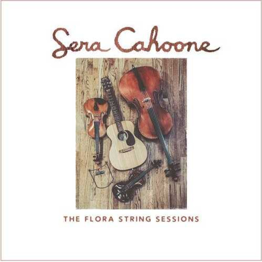 Sera Cahoone Flora String Sessions CD