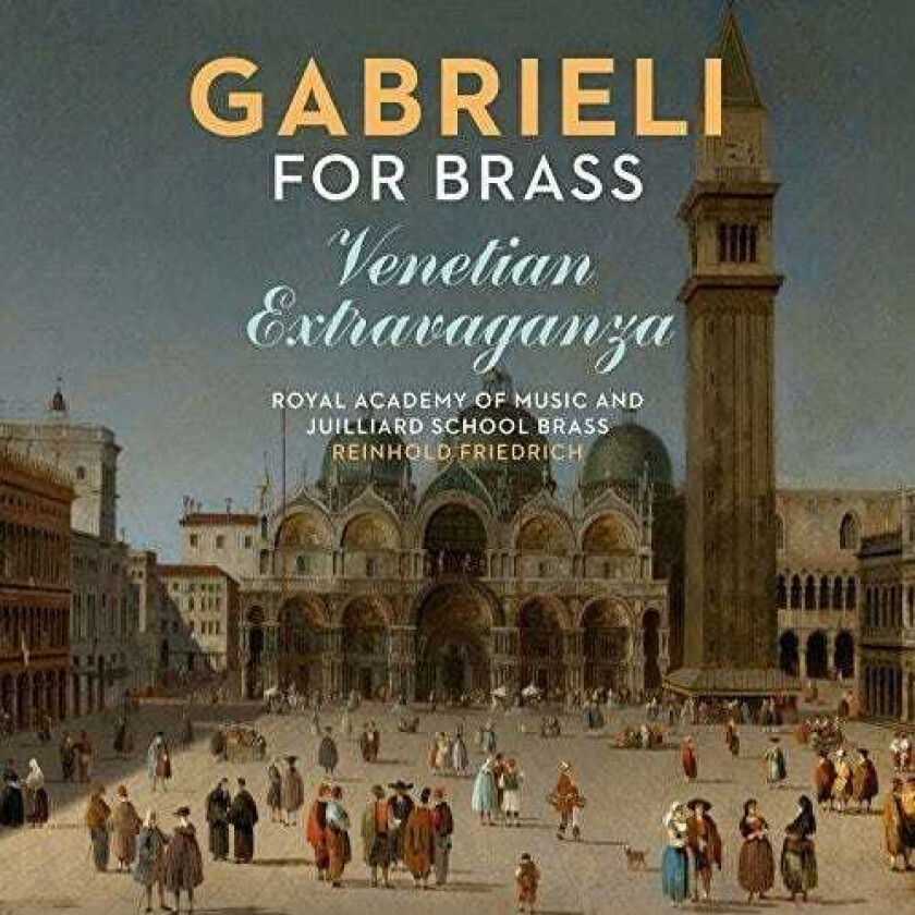 Giovanni Gabrieli, Royal Academy Of Music And Juilliard School Brass, Friedrich Reinhold  Gabrieli For Brass: Venetian Extravaganza  CD