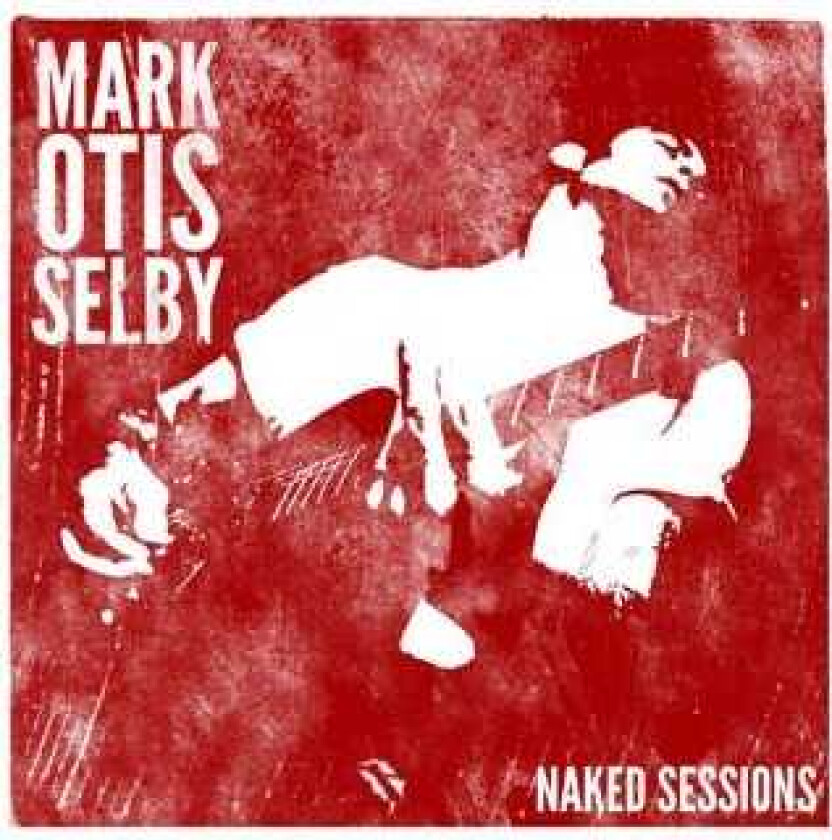 Mark Selby Mark Otis Selby Naked Sessions CD