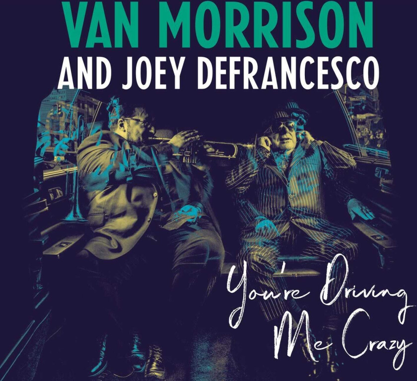 Van Morrison and Joey DeFrancesco : You’re Driving Me Crazy CD (2018)