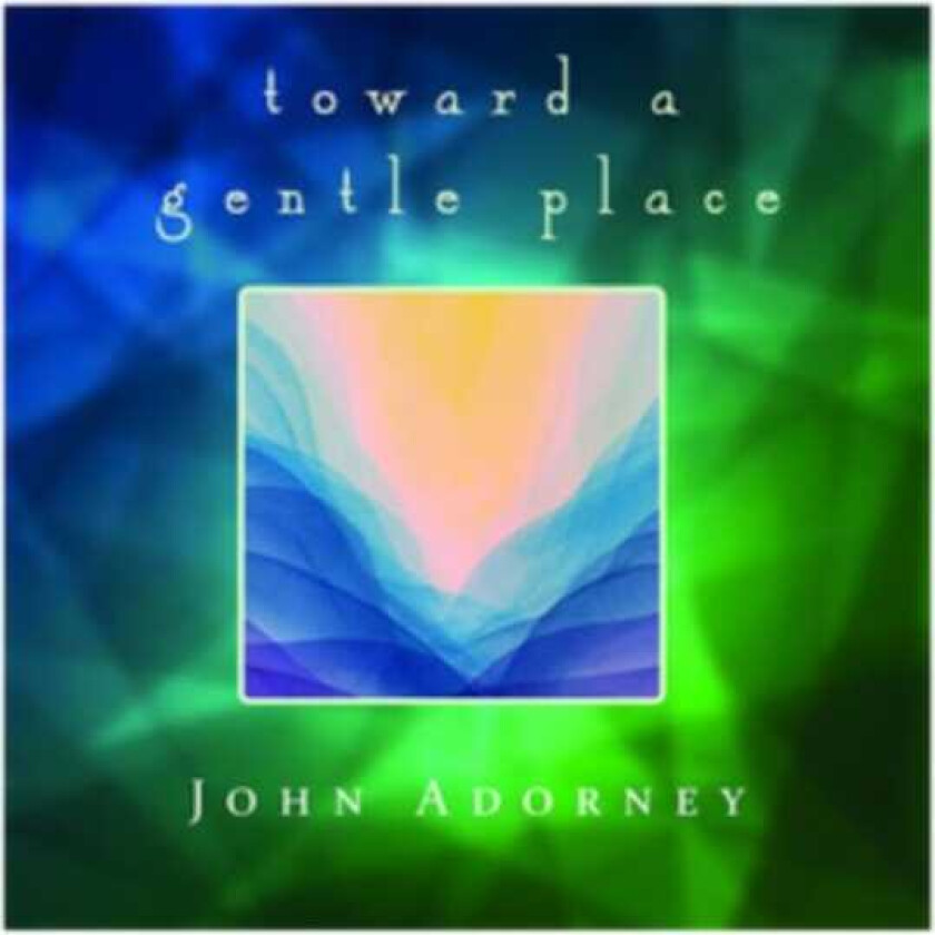 John Adorney Towards A Gentle Place CD