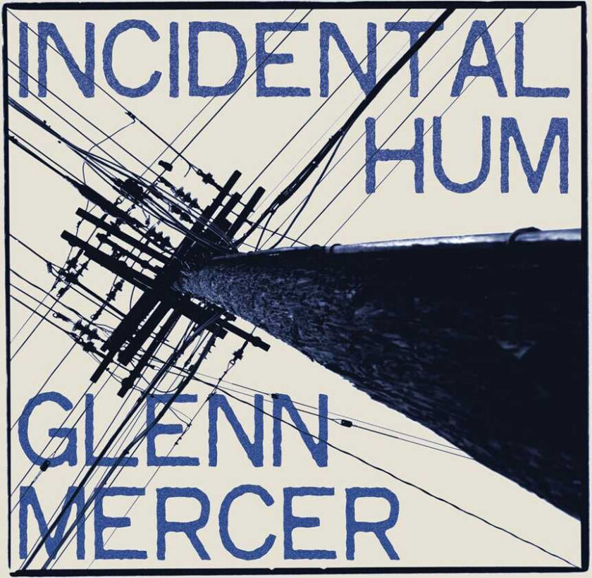 Glenn Mercer Incidental Hum CD