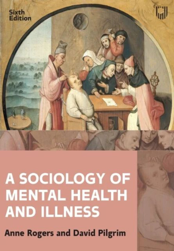 A Sociology of Mental Health and Illness 6e av Anne Rogers, David Pilgrim