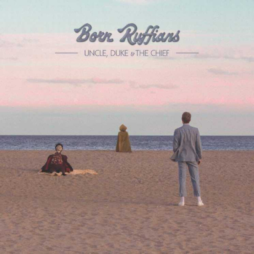 Born Ruffians : Uncle, Duke & the Chief CD (2018)