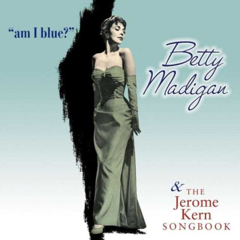 Betty Madigan Am I Blue & The Jerome Kern Songbook CD