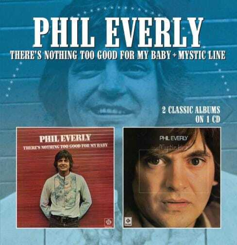 Phil Everly  There's Nothing Too Good For My Baby / Mystic Line  CD