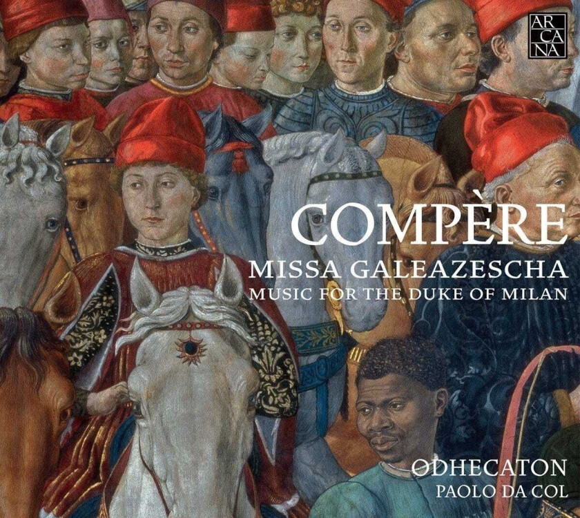 Paolo Da Col, Odhecaton, Loyset Compère Compère: Missa Galeazescha Music For The Duke Of Milan CD