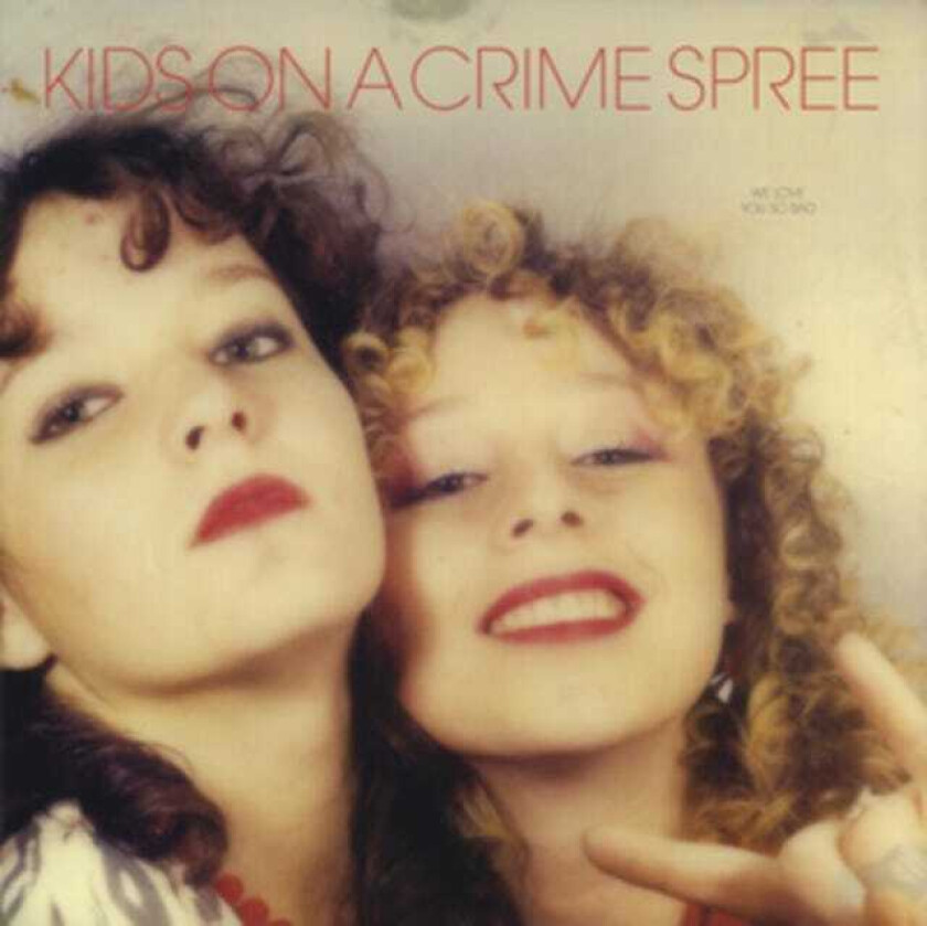 Kids On A Crime Spree We Love You So Bad CD