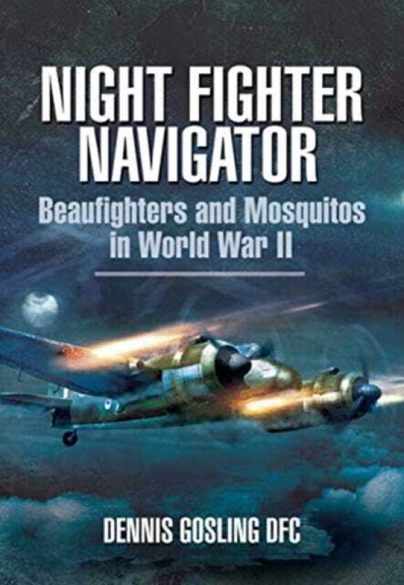 Night Fighter Navigator Beaufighters and Mosquitos in WWII