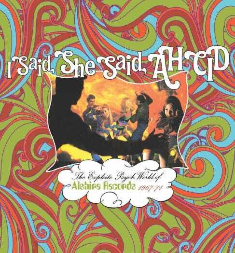 Diverse Artister, Diverse Rock  I Said, She Said, Ah Cid: The Exploito Psych World Of Alshire Records 196771  CD