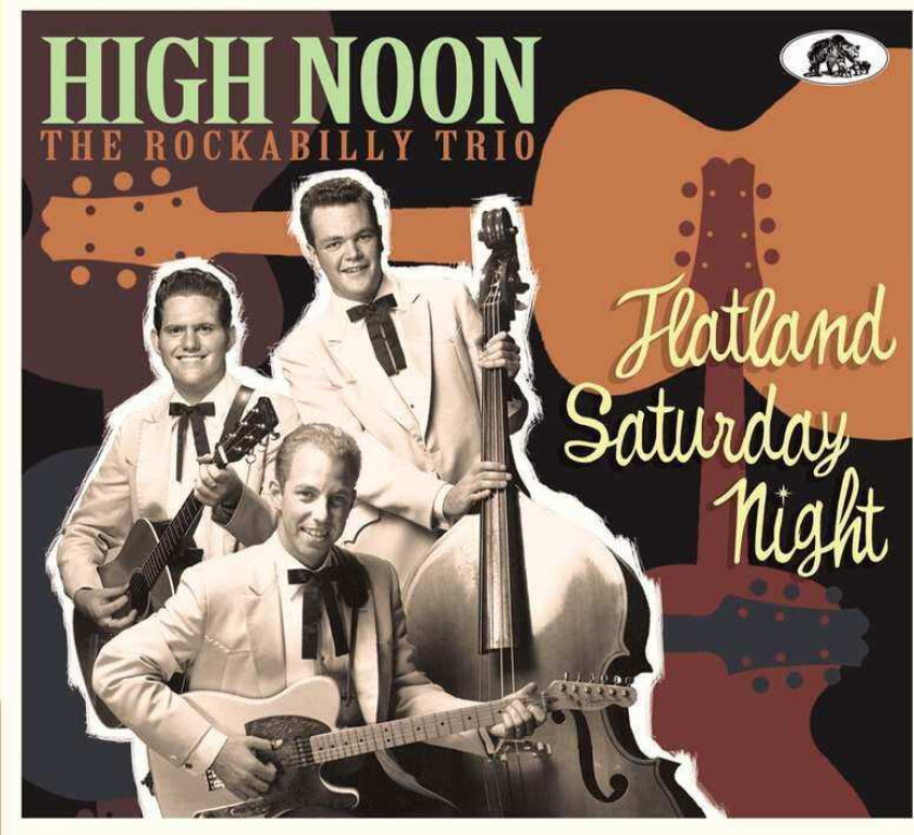 High Noon (The Rockabilly Trio)  Flatland Saturday Night  CD