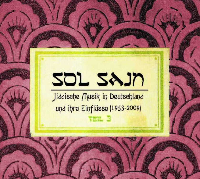 Diverse Artister Sol Sayn Jiddische Musik In Deutschland Und Ihre Einflüsse 19532009 Vol. 3 CD