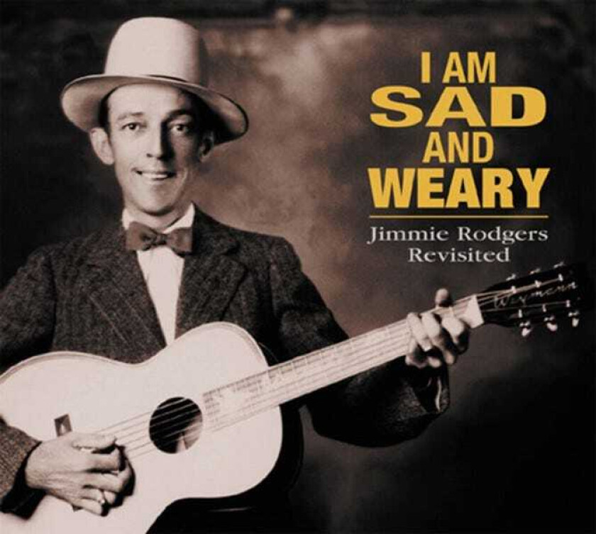Diverse Country I Am Sad And Weary Jimmie Rodgers Revisited CD