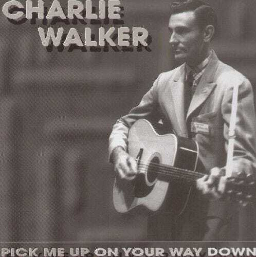 Charlie Walker  Pick Me Up On Your Way Down  CD